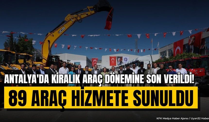 Antalya Büyükşehir'den Filoya Dev Yatırım: 89 Yeni Araç Hizmette