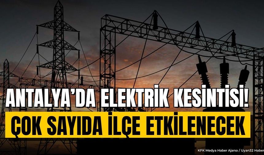 Antalya'da 4 Eylül Cuma elektrikler ne zaman gelecek? İşte kesinti listesi