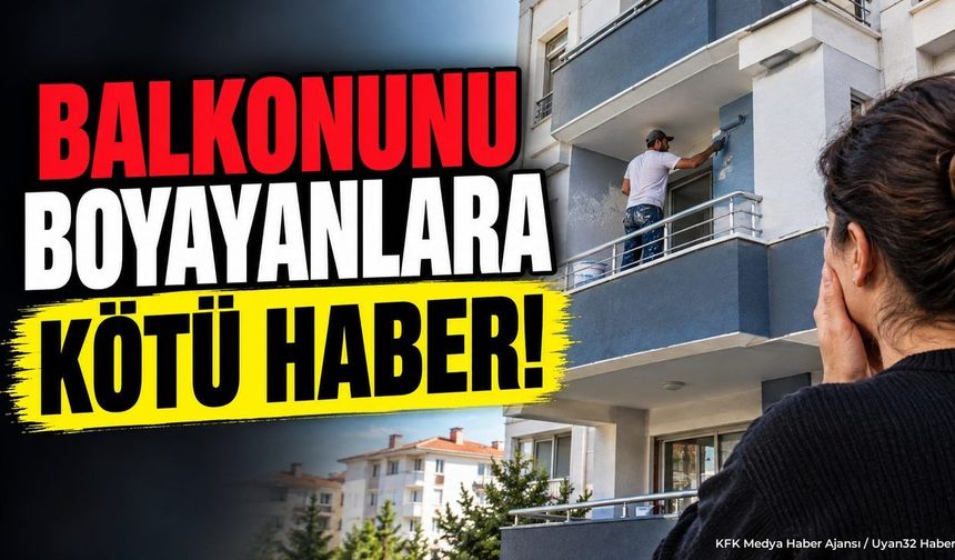 BALKONUNU BOYAYANLARA KÖTÜ HABER!