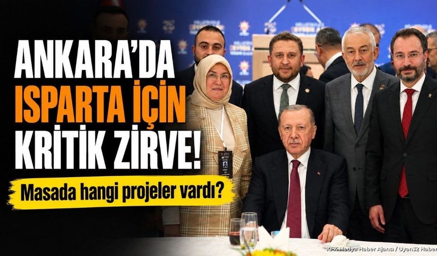 ANKARA'DA ISPARTA İÇİN KRİTİK ZİRVE!