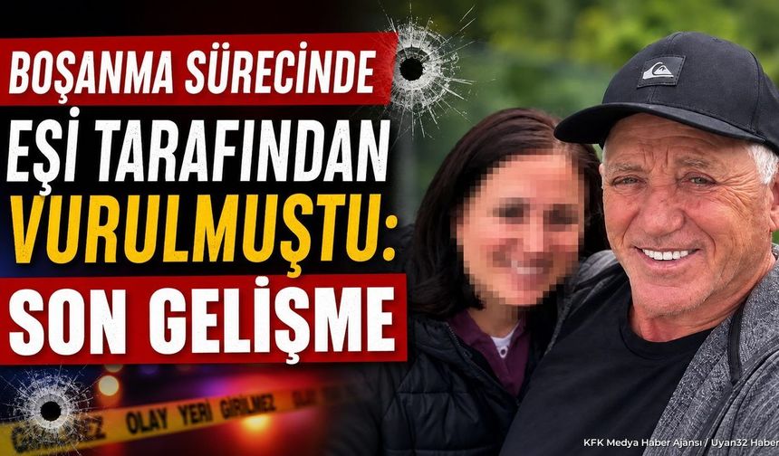 Boşanma Sürecinde Eşi Tarafından Vurulmuştu: Son Gelişme