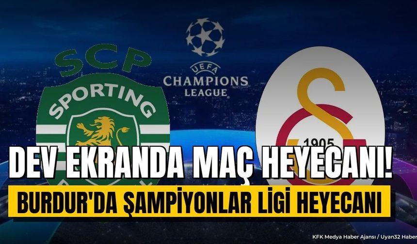Burdur'da Şampiyonlar Ligi Heyecanı Dev Ekrana Taşınıyor