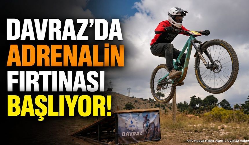 DAVRAZ'DA ADRENALİN FIRTINASI BAŞLIYOR!
