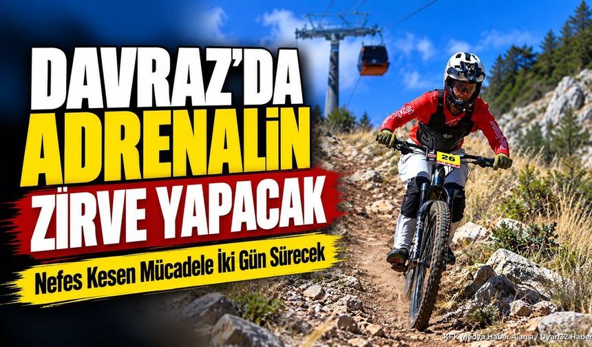 DAVRAZ'DA ADRENALİN TAVAN YAPACAK!