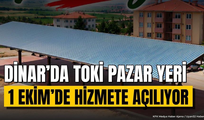 Dinar'da TOKİ Pazar Yeri Tamamlandı: Açılış Tarihi Açıklandı