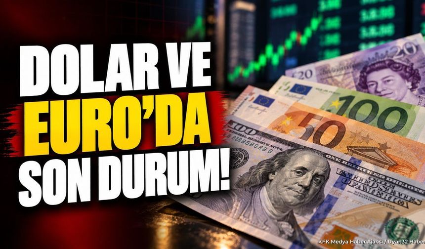 DOLAR VE EURO'DA SON DURUM!