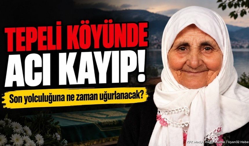 TEPELİ KÖYÜNDE ACI KAYIP!