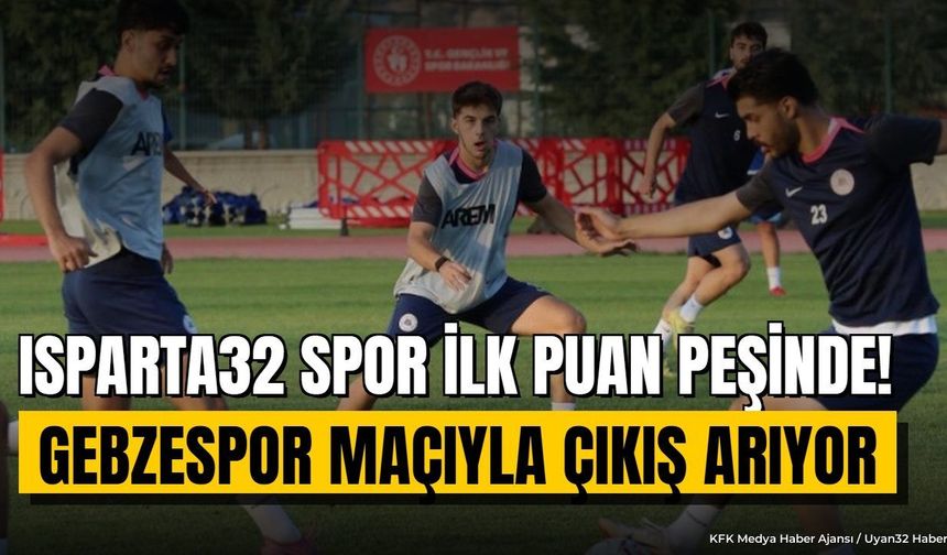 Isparta 32 Spor Gebzespor Karşısında: İlk Puan Heyecanı Yaşanıyor