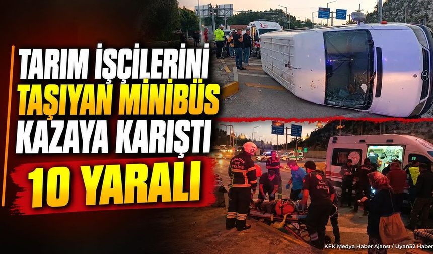 ISPARTA'DA İŞÇİ MİNİBÜSÜ ÇARPIŞTI!