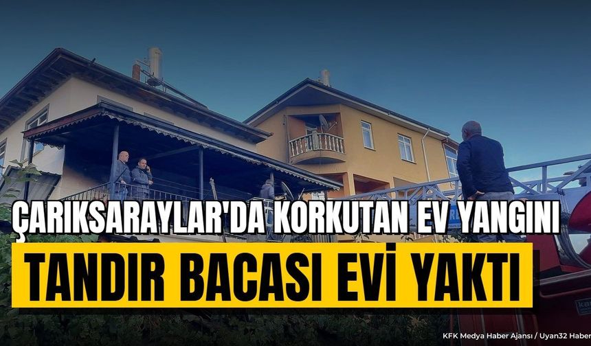 ÇARIKSARAYLAR'DA KORKUTAN EV YANGINI