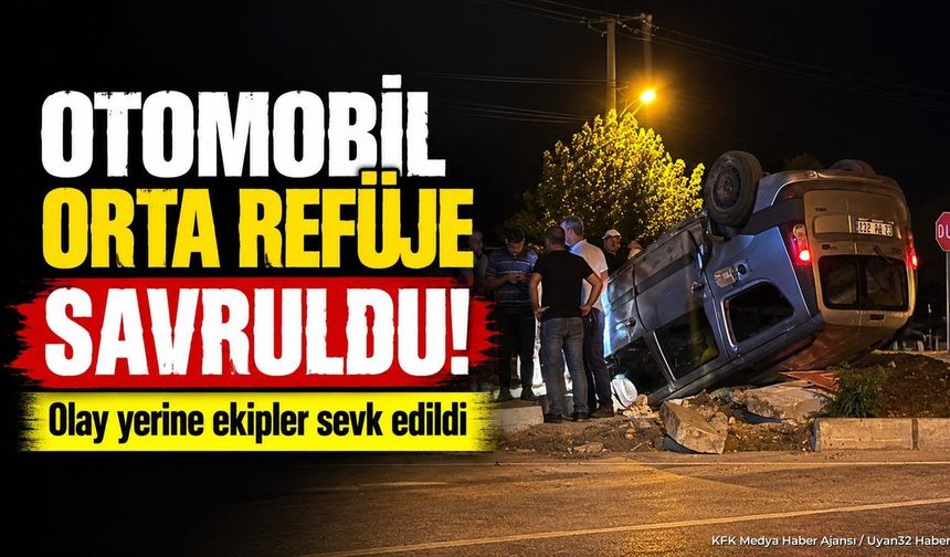 OTOMOBİL ORTA REFÜJE SAVRULDU!