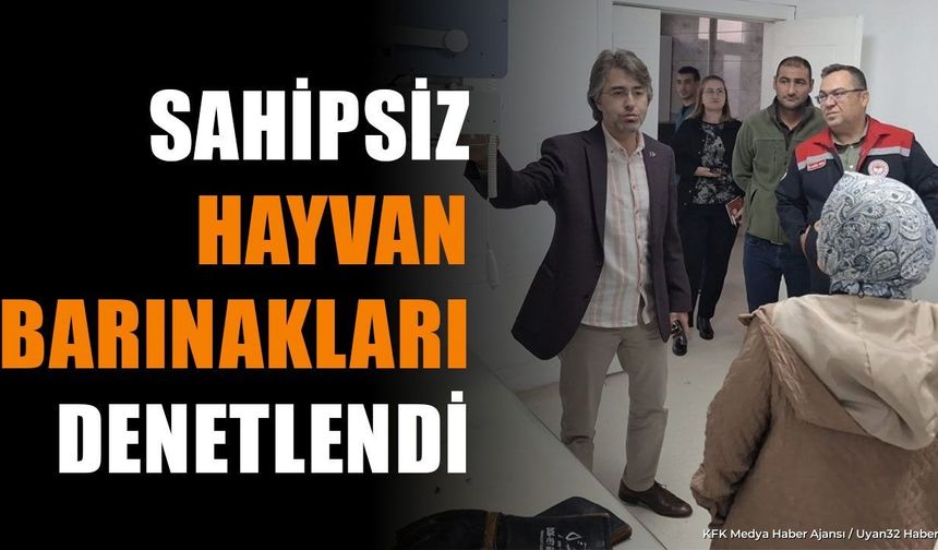 SAHİPSİZ HAYVAN BARINAKLARI DENETLENDİ