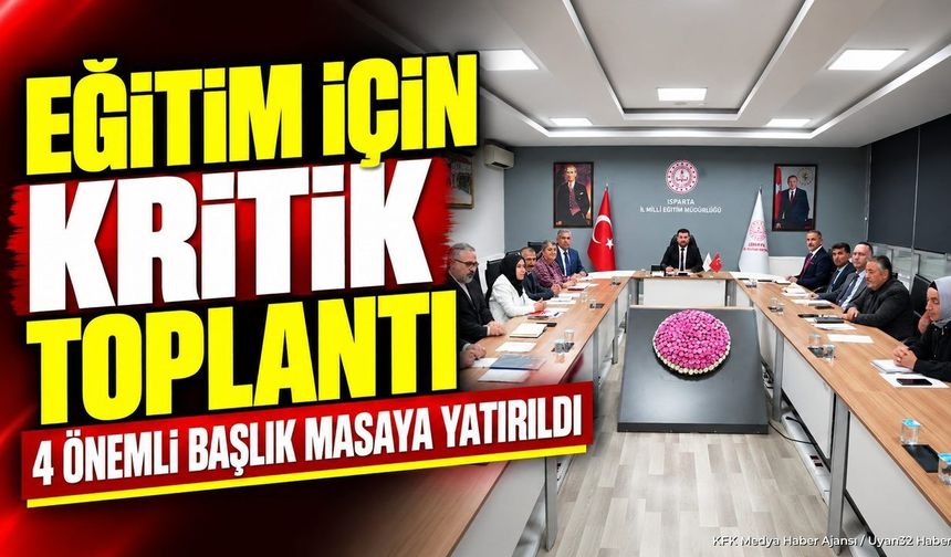 ISPARTA EĞİTİMİNDE KRİTİK KARARLAR