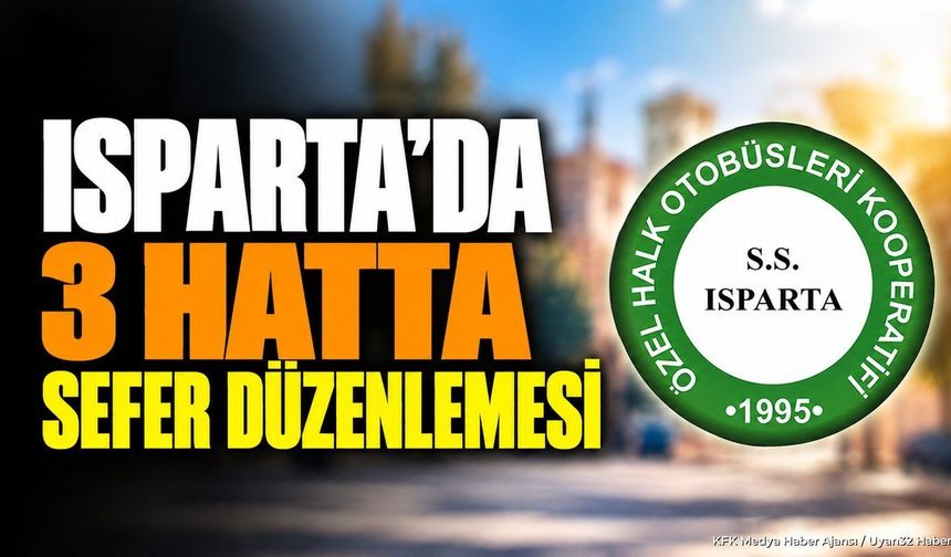 ISPARTA'DA O SEFERLERE DÜZENLEME!
