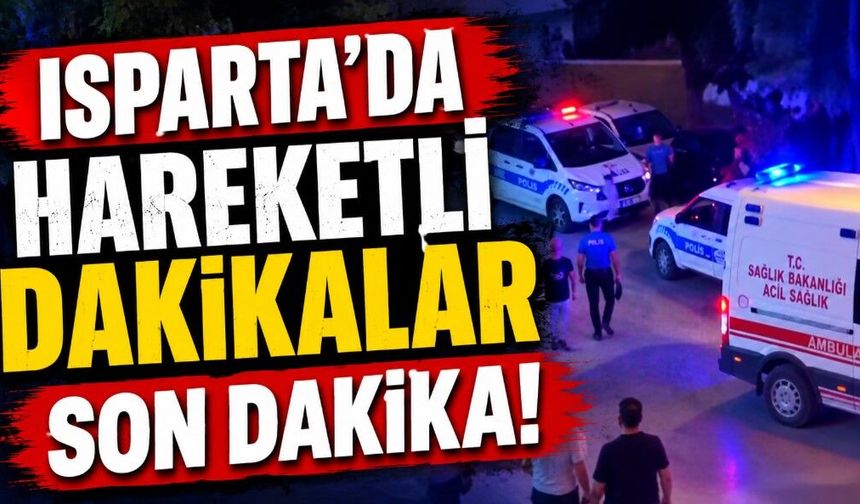 ISPARTA'DA ÇAKMAK GAZI DEHŞETİ
