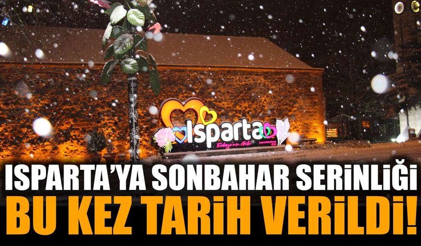 Isparta’ya sonbahar serinliği için bu kez tarih verildi!