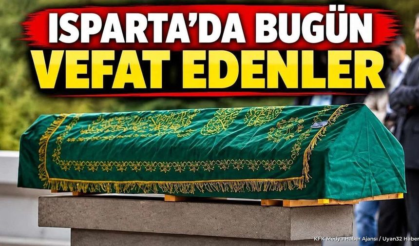 ISPARTA'DA BUGÜN VEFAT EDENLER