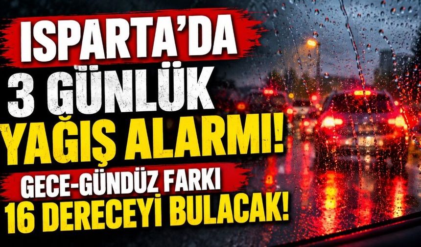Isparta’da 3 Günlük Yağış Alarmı! Gece-Gündüz Farkı 16 Dereceyi Bulacak!