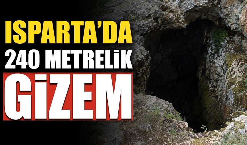 Isparta’da 240 metre aşağıda başlayan gizem: Bu mağaranın içinde neler var?