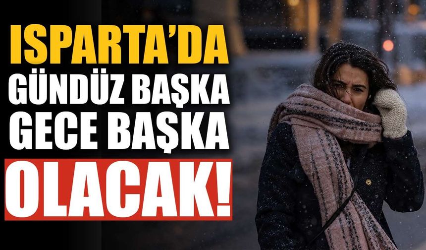 Isparta’da gündüz başka, gece başka olacak: Termometreler 25 ile 6 derece arasında gidip gelecek