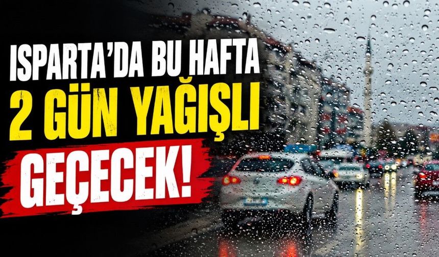Isparta'da bu hafta 2 gün yağışlı geçecek! Sıcaklıklar 8 dereceye kadar düşecek