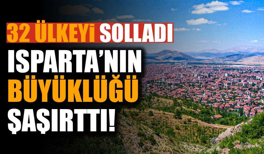 Isparta’nın büyüklüğü şaşırttı: Tam 32 ülkeyi geride bırakıyor