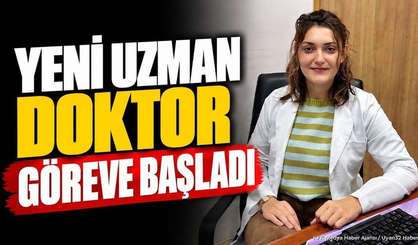 ŞARKİKARAAĞAÇ'A YENİ UZMAN DOKTOR!