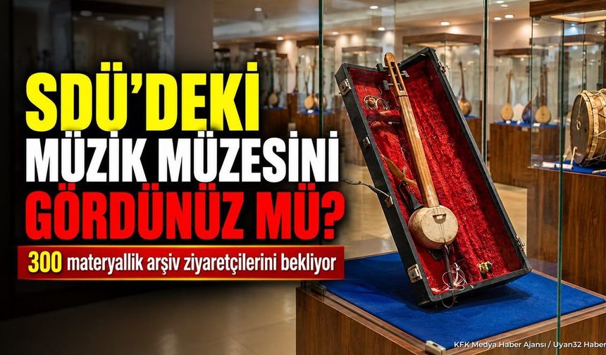 SDÜ'DEKİ MÜZİK MÜZESİNİ GÖRDÜNÜZ MÜ?