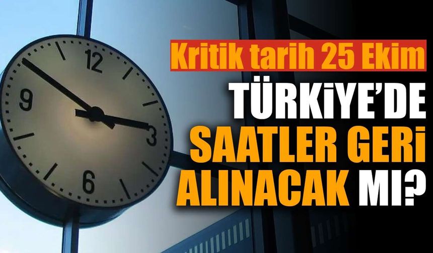 Türkiye’de saatler geri alınacak mı? 2026 kış saati uygulaması için kritik tarih
