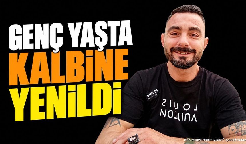 39 YAŞINDA KALBİNE YENİLDİ!
