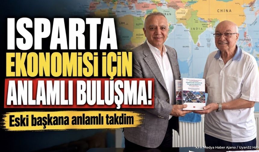 ISPARTA EKONOMİSİ İÇİN ANLAMLI BULUŞMA!