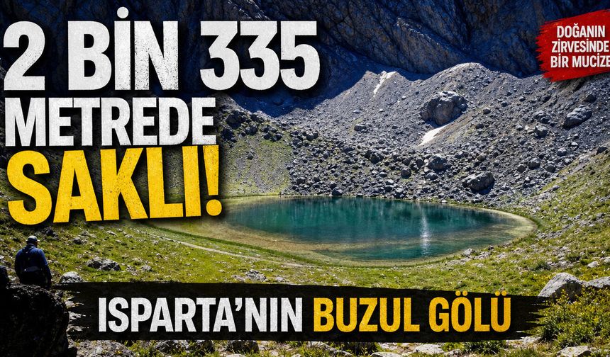 2 Bin 335 Metrede Saklı! Isparta’nın Buzul Gölü