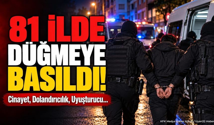 81 İLDE EŞ ZAMANLI OPERASYON