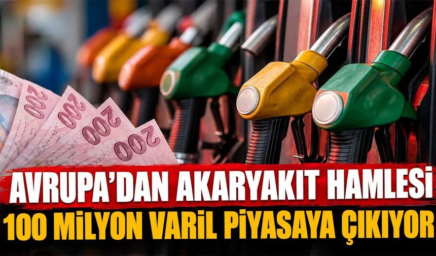 Avrupa'dan 100 milyon varillik hamle: Akaryakıt fiyatlarında düşüş beklentisi arttı