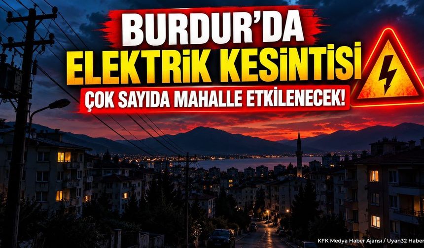 Burdur’da Elektrik Kesintisi: Çok Sayıda Mahalle Etkilenecek!