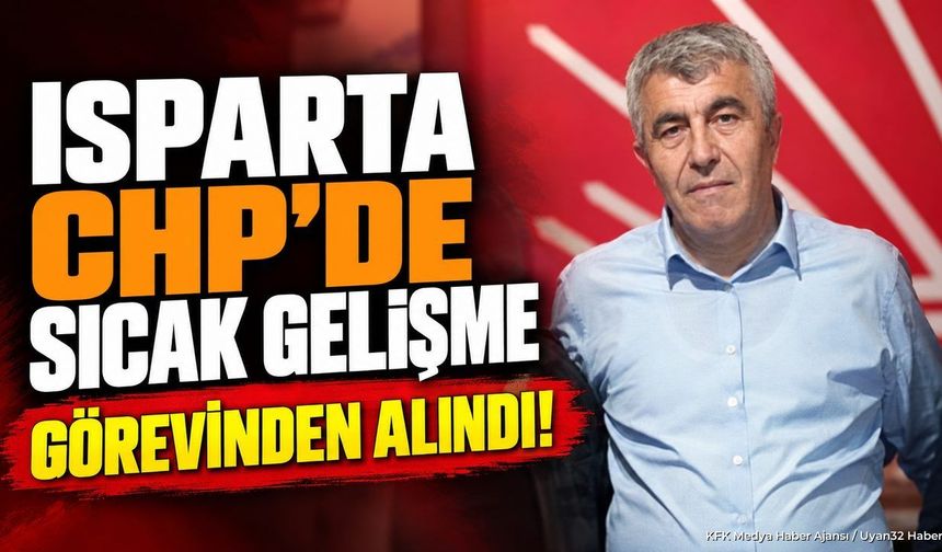 CHP'DE ŞOK GÖREVDEN ALMA!