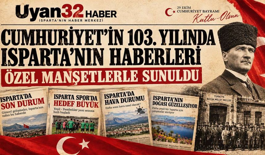 Cumhuriyet'in 103. Yılında Isparta'nın Haberleri Özel Manşetlerle Sunuldu