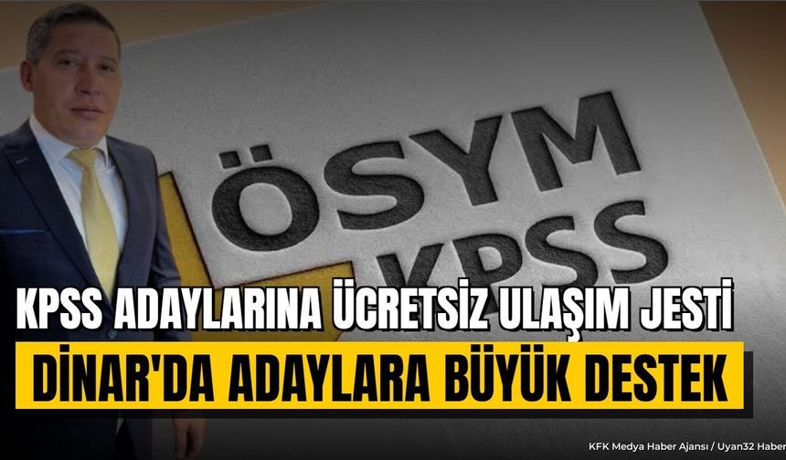 Dinar'da KPSS Adaylarına Müjde: Otobüs Seferleri Ücretsiz Oldu