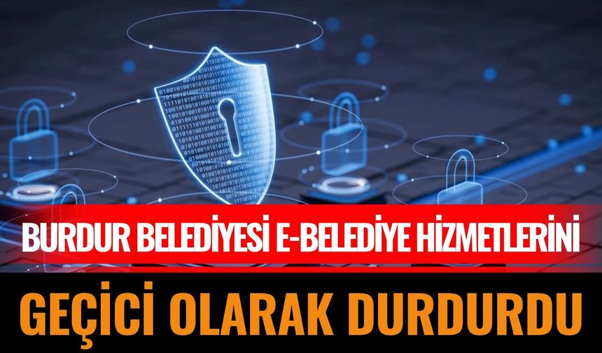 Burdur Belediyesi E-Belediye Hizmetlerini Geçici Olarak Durdurdu
