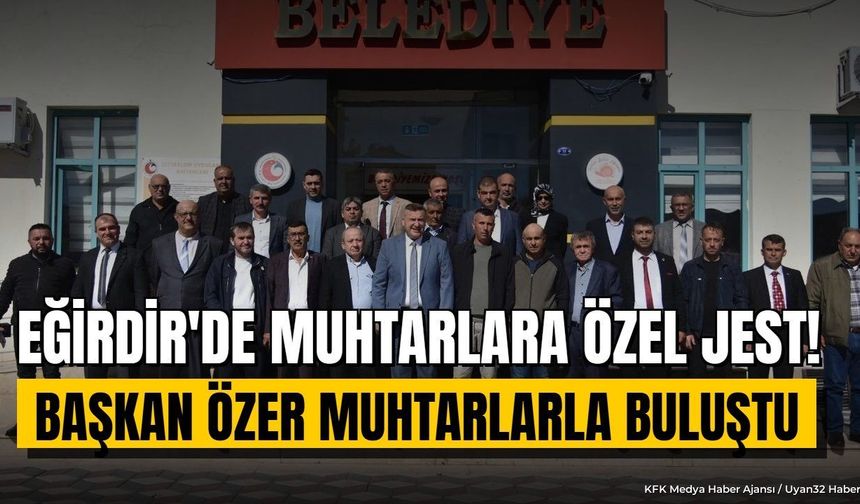 Eğirdir Belediye Başkanı Özer Muhtarlarla Bir Araya Geldi