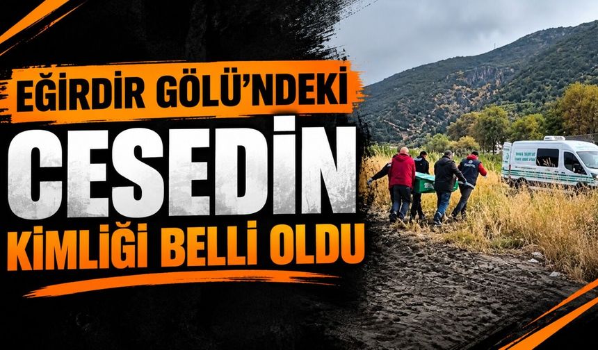 Eğirdir Gölü’nde Bulunan Ces*din Kimliği Belli Oldu