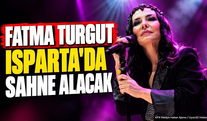 FATMA TURGUT ISPARTA'YA GELİYOR!