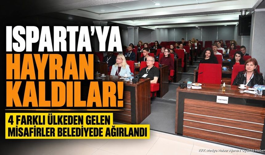 4 ÜLKEDEN ISPARTA'YA GELDİLER!