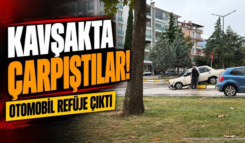 KAVŞAKTA ÇARPIŞTILAR