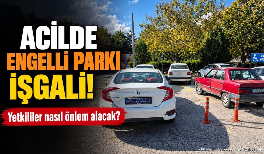 ACİLDE ENGELLİ PARKI İŞGALİ!