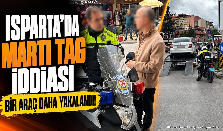 ISPARTA'DA MARTI TAG ŞOKU!