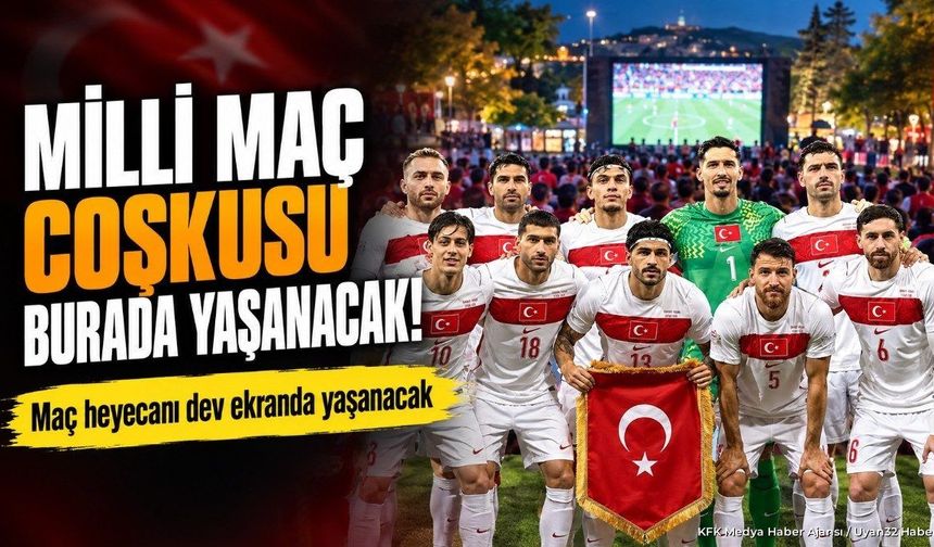 MİLLİ MAÇ COŞKUSU BURADA YAŞANACAK!