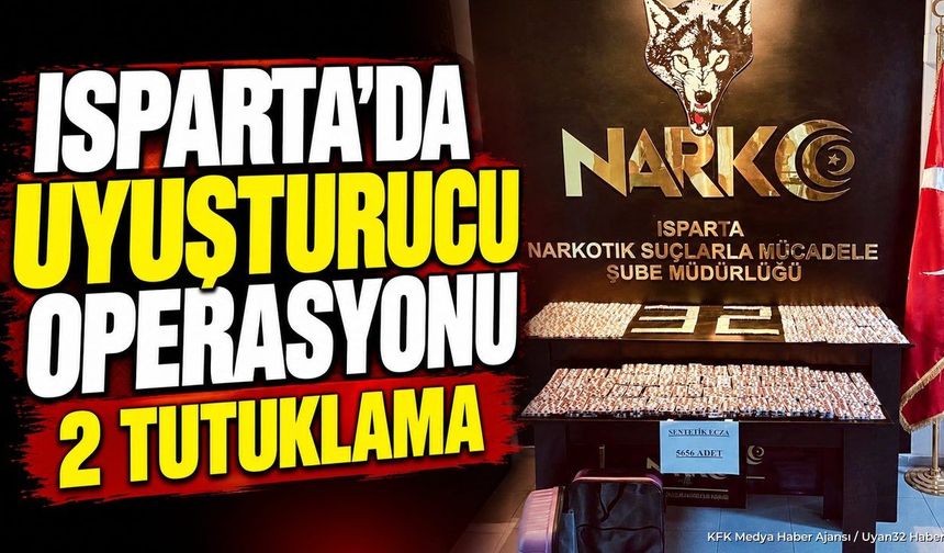 ISPARTA'DA DEV UYUŞTURUCU OPERASYONU