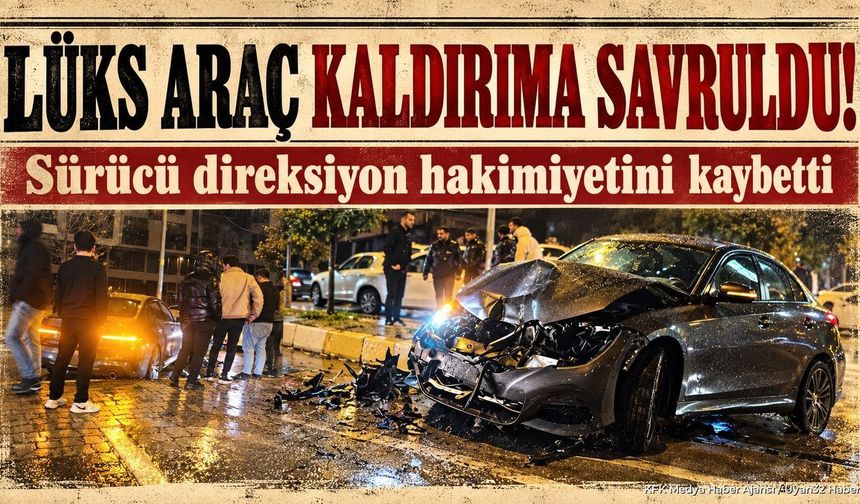 LÜKS ARAÇ KALDIRIMA SAVRULDU!