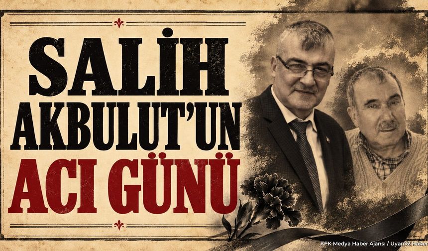 AKBULUT AİLESİNİN ACI GÜNÜ